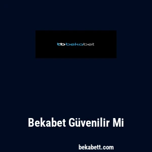 Bekabet Güvenilir Mi